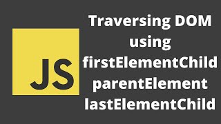 54 Traversing DOM using FirstElementChild LastElementChild ParentElement and nextElementSibling [upl. by Ijic]