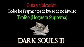 Dark Souls 3  Todos los Huesos de no Muerto Trofeo Hoguera Suprema [upl. by Caty]