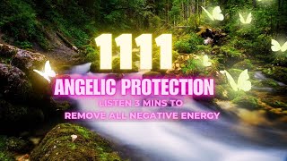 🔴 1111 Angelic Protection Frequency  Listen 3 mins to Remove Negative Energy 11 11 Portal Open NOW [upl. by Oelgnaed]