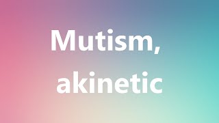 Mutism akinetic  Medical Definition and Pronunciation [upl. by Hairahcez735]