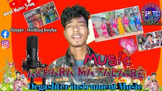 Akhara Ma Tala Re  Santali orgashter music  Dong Song Singer  Huding boyha like [upl. by Kcod60]