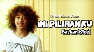 Bastian Steel  Ini Pilihan Ku Official Music Video [upl. by Aniraad]