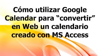 ESP Cómo utilizar Google Calendar para “convertir” en Web calendario creado con MS Access [upl. by Ys]