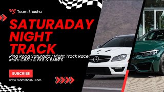 TeamShashu’s Saturaday Night Ring Road Track Race’s  AMG’S  BMW’S  FK8 [upl. by Aicittel]