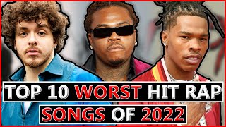 Top 10 WORST Hit Rap Songs Of 2022 [upl. by Ahsikam]