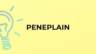 What is the meaning of the word PENEPLAIN [upl. by Svend]