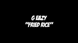 G Eazy  Fried Rice Lyric Video [upl. by Gauntlett]