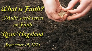 What is Faith  Ryan Hogeland September 19 2024 [upl. by Broome75]