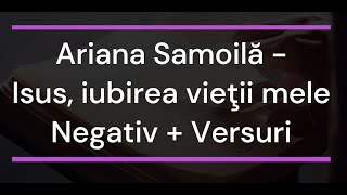 Ariana Samoilă  Isus iubirea vieţii mele Negativ  Versuri [upl. by Airehs]