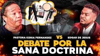 DEBATE POR LA SANA DOCTRINA  PASTORA KENIA FERNANDEZ VS PROF EDGAR DE JESUS [upl. by Aynor885]