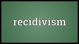 Recidivism Meaning [upl. by Pasol]