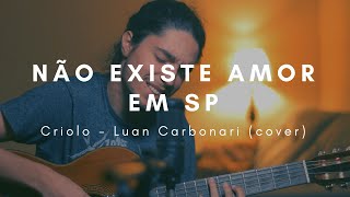 Não Existe Amor em SP Criolo  Luan Carbonari cover [upl. by Anastasia136]