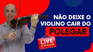 LIVE Como Evitar que o Violino Caia do Polegar Esquerdo [upl. by Cirala]