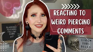 REACTING TO WEIRD PIERCING COMMENTS 4 [upl. by Eart]