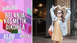 SALSHABILLA VLOG  NYOBAIN KOSMETIK BUATAN KOREA Korea Part 2 [upl. by Etteloiv488]