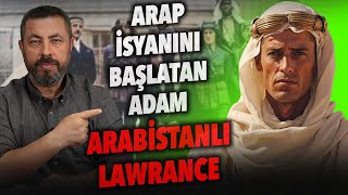 ARABİSTANLI LAWRANCE KİMDİR  ARAP İSYANLARINDAKİ ROLÜ NE  Ahmet Anapalı [upl. by Nosilla834]