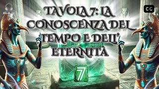 Audiolibro Tavola 7  La Conoscenza del Tempo e dell’Eternità 📖 Le Tavole SmeraldineNuova Versione [upl. by Leeann]