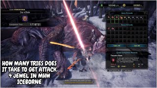 HOW MANY TRIES DOES IT TAKE TO GET ATTACK JEWEL 4 IN MHW ICEBORNE PART 2 [upl. by Callum]