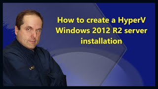 How to create a HyperV Windows 2012 R2 server installation [upl. by Levins454]