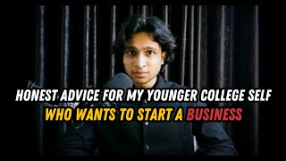 Honest advice for my younger college self who wants to start a business [upl. by Lilas4]