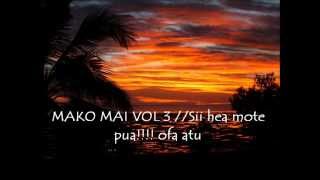 MAKO MAI VOL 3  Sii hea mote pua alofa atu [upl. by Accissej]