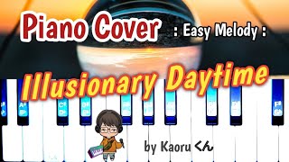 『Illusionary Daytime』【Piano Cover】  Easy Melody by Kaoru くん [upl. by Nnaacissej]