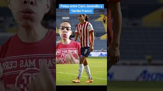 🚨CAROLINA JARAMILLO y YAMILE FRANCO se PELEAN  Chivas Femenil Shorts [upl. by Isador]