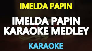 IMELDA PAPIN MEDLEY KARAOKE [upl. by Gutow]