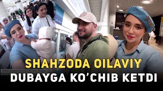 SHAHZODA MUHAMMEDOVA ERINI OILASI BILAN DUBAYGA KOʼCHIB KETDI [upl. by Yv]