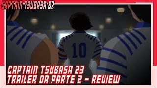 CAPTAIN TSUBASA 23  TRAILER DA PARTE 2  REVIEW [upl. by Notgnirrab]