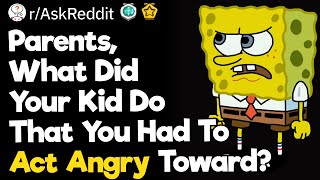 Parents What Did Your Kid Do That You Had To Act Angry Toward [upl. by Namaan]