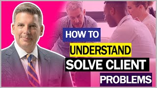 5 Questions To Understand amp Solve Client Problems  Consultative Selling Approach [upl. by Lourie970]