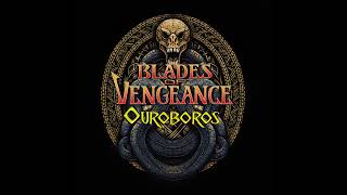 Blades Of Vengeance  Ouroboros [upl. by Joceline]