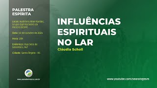 INFLUÊNCIAS ESPIRITUAIS NO LAR  Cláudia Scholl  Palestra Espírita [upl. by Waligore]