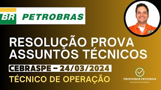 Resolução Técnico de Operação PETROBRAS  ASSUNTOS TÉCNICOS  Prova CEBRASPE 240324 [upl. by Ahsitahs423]