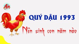 Quý Dậu 1993 sinh con năm nào Để Gia Đình Hạnh Phúc [upl. by Ereveneug]