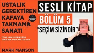 Ustalık Gerektiren Kafaya Takmama Sanatı Sesli Kitap Bölüm 5 Seçim Sizindir [upl. by Ediva140]