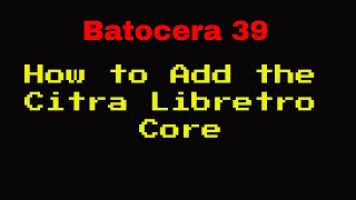 Batocera 39  How to Install the Libretro Citra Core [upl. by Wesle286]