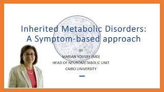 Inherited Metabolic Disorders A Symptombased approach Dr Marian Yousry Head of Neurometabolic Unit [upl. by Atteuqahs]