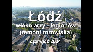 Z DRONA  Łódź  Włókniarzy  Legionów  przebudowa torowiska 7 AM 202406 663m [upl. by Asilat]