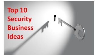 Top 10 Security Business Ideas For 2018 [upl. by Marcela940]