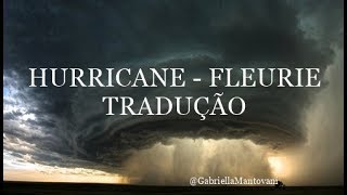 Hurricane  Fleurie  Tradução PT  BR [upl. by Sylvester509]