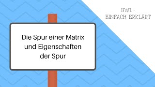 Matrizen Teil 7 Die Spur einer Matrix und Eigenschaften der Spur [upl. by Llerdnek]