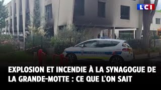 Explosion et incendie à la synagogue de La GrandeMotte  ce que lon sait [upl. by Hollington]