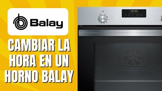 Cómo CAMBIAR La Hora En Un Horno Balay [upl. by Tnirb]