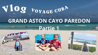 VLOG VOYAGE À CUBA AU GRAND ASTON GRAND PAREDON PARTIE 1 vlogsdemarie [upl. by Atsok427]