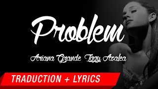 Ariana Grande  Problem Traduction française  Lyrics ft Iggy Azalea [upl. by Sapowith184]