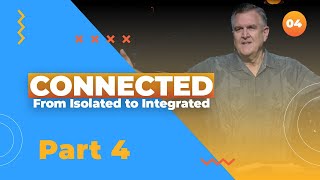 CONNECTED  From Isolated to Integrated Part 4 [upl. by Neelahtak376]