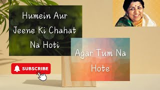 Humein Aur Jeene Ki Chahat Na Hoti  Agar Tum Na Hote latamangeshkar kishorekumar [upl. by Lankton233]