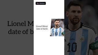 Lionel Messi date of birth [upl. by Nylatsirk]